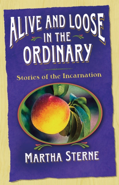 Book cover of: Alive and Loose in the Ordinary. By: Martha Sterne