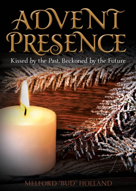 Book cover of: Advent Presence. By: Melford "Bud" Holland
