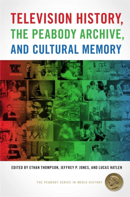 Book cover of: Television History, the Peabody Archive, and Cultural Memory. By: Ethan Thompson