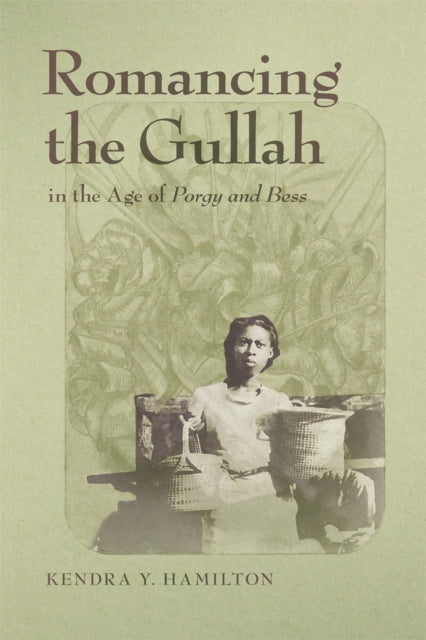 Book cover of: Romancing the Gullah in the Age of Porgy and Bess. By: Kendra Y. Hamilton