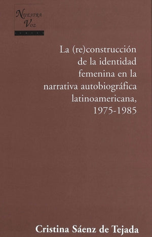 Construccion de la Identidad Femenina en la Narrativa Autobiografica Latinoamericana, 1975-1985