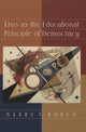 Book cover of: Eros as the Educational Principle of Democracy. By: Kerry T. Burch