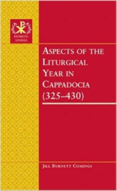 Book cover of: Aspects of the Liturgical Year in Cappadocia (325-430)
