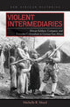 Book cover of: Violent Intermediaries. By: Michelle R. Moyd
