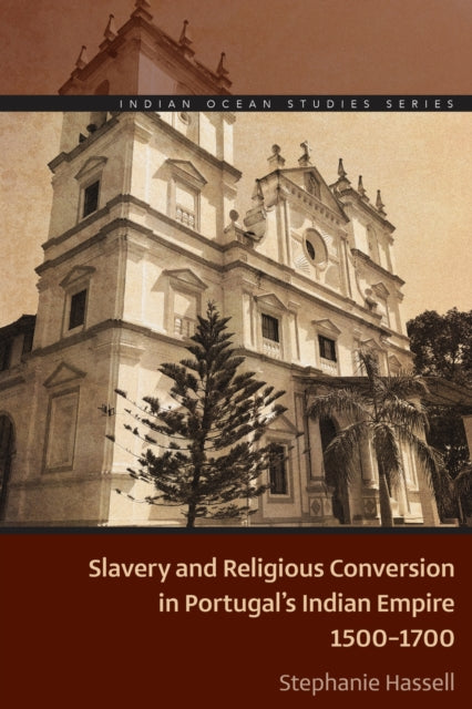 Book cover of: Slavery and Religious Conversion in Portugal's Indian Empire, 1500-1700