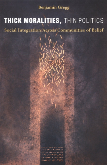 Book cover of: Thick Moralities, Thin Politics. By: Benjamin Gregg