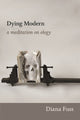 Book cover of: Dying Modern. By: Diana Fuss