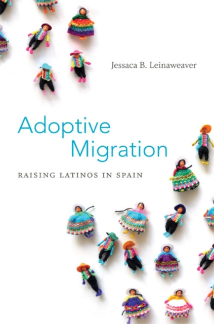 Book cover of: Adoptive Migration. By: Jessaca B. Leinaweaver