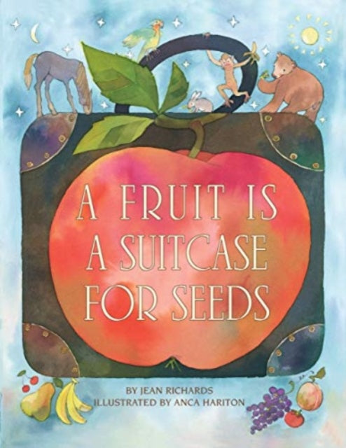 Book cover of: Fruit Is a Suitcase for Seeds. By: Jean Richards