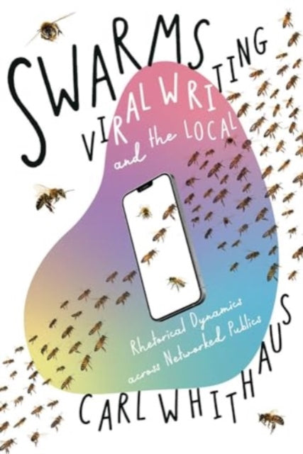 Book cover of: Swarms, Viral Writing, and the Local. By: Carl W. Whithaus