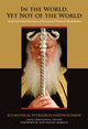 Book cover of: In the World, Yet not of the World. By: Bartholomew I Ecumenical Patriarch of Constantinople
