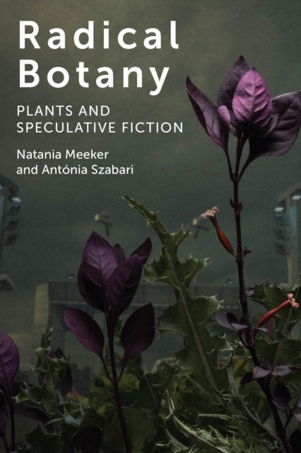 Book cover of: Radical Botany. By: Natania Meeker
