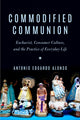 Book cover of: Commodified Communion. By: Antonio Eduardo Alonso