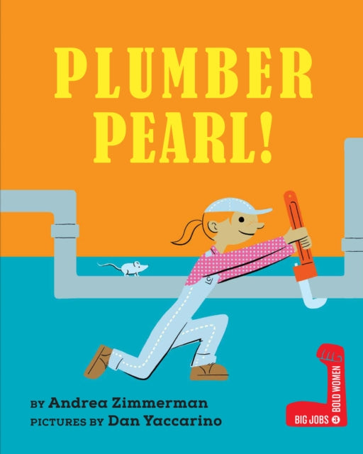Book cover of: Plumber Pearl!. By: Andrea Zimmerman