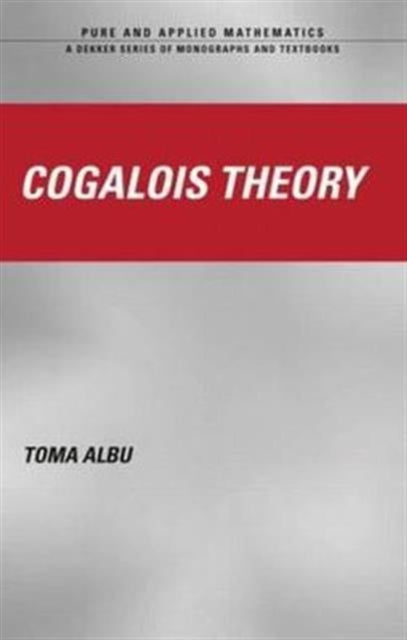 Book cover of: Cogalois Theory. By: Toma Albu