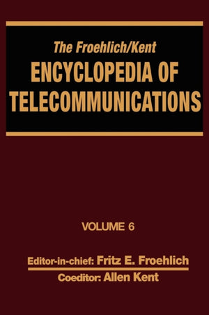 Froehlich/Kent Encyclopedia of Telecommunications