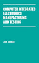 Book cover of: Computer Integrated Electronics Manufacturing and Testing