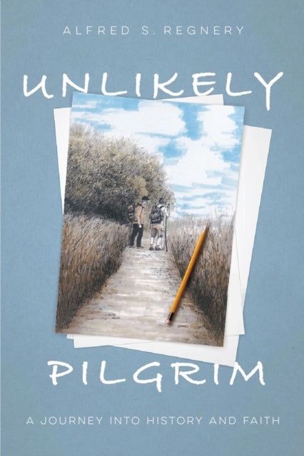 Unlikely Pilgrim, A Journey into History and Faith 9780825308871 Alfred Regnery