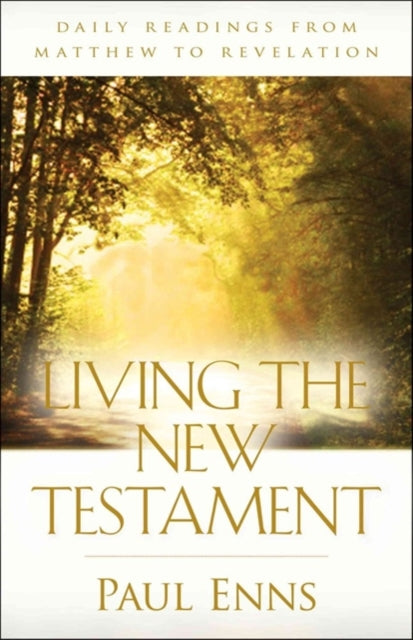 Book cover of: Living the New Testament – Daily Readings from Matthew to Revelation. By: Paul P. Enns