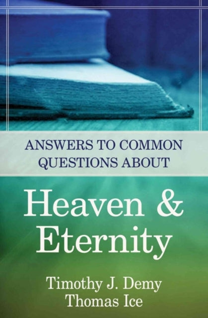 Book cover of: Answers to Common Questions About Heaven & Eternity. By: Timothy J. Demy