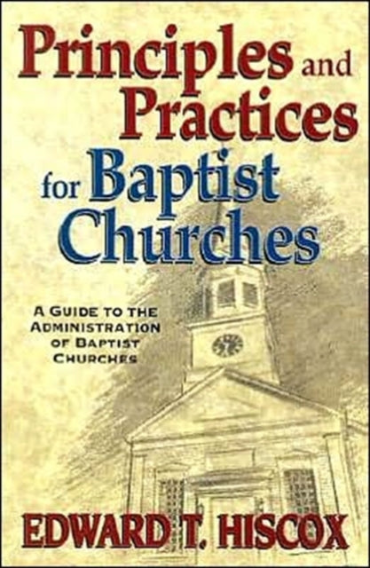 Book cover of: Principles and Practices for Baptist Churches. By: Edward T. Hiscox