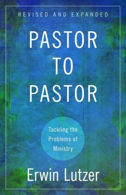 Book cover of: Pastor to Pastor – Tackling the Problems of Ministry. By: Erwin W. Lutzer