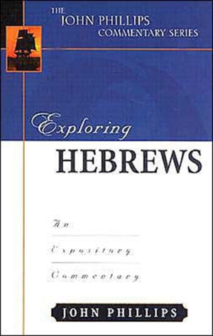 Exploring Hebrews – An Expository Commentary