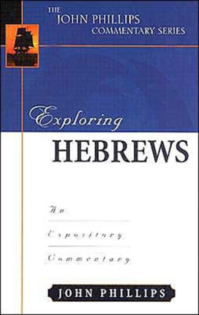 Book cover of: Exploring Hebrews – An Expository Commentary. By: John Phillips