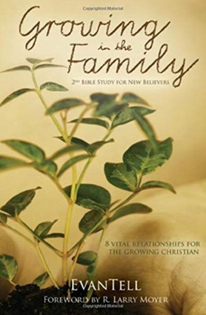 Book cover of: Growing in the Family – 8 Vital Relationships for the Growing Christian. By: R. Larry Moyer