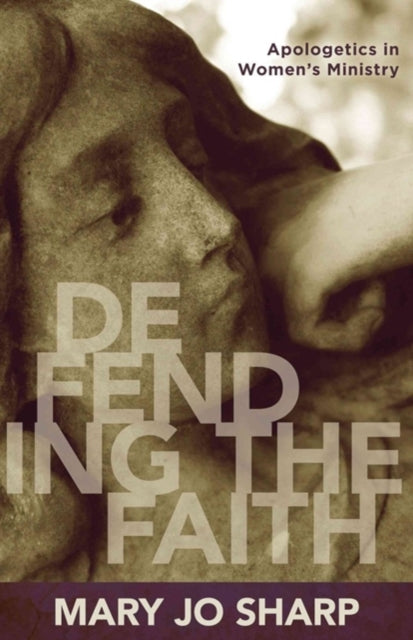 Book cover of: Defending the Faith – Apologetics in Women`s Ministry. By: Mary Jo Sharp