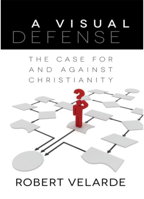 Book cover of: Visual Defense – The Case for and Against Christianity. By: Robert Velarde