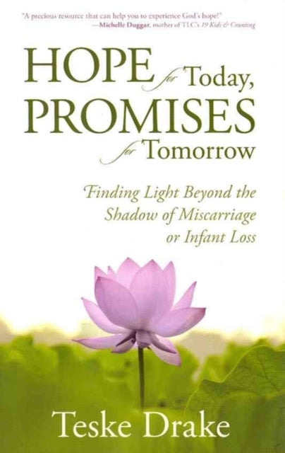 Book cover of: Hope for Today, Promises for Tomorrow – Finding Light Beyond the Shadow of Miscarriage or Infant Loss. By: Teske Drake