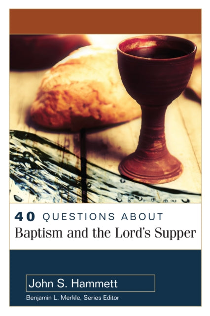 Book cover of: 40 Questions About Baptism and the Lord`s Supper. By: John S. Hammett