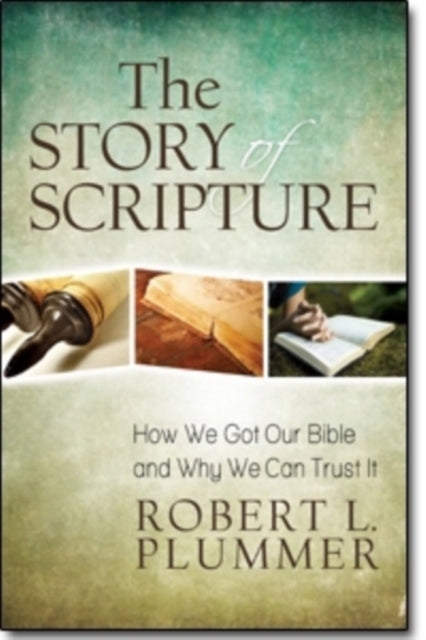 Book cover of: Story of Scripture – How We Got Our Bible and Why We Can Trust It. By: Robert L. Plummer
