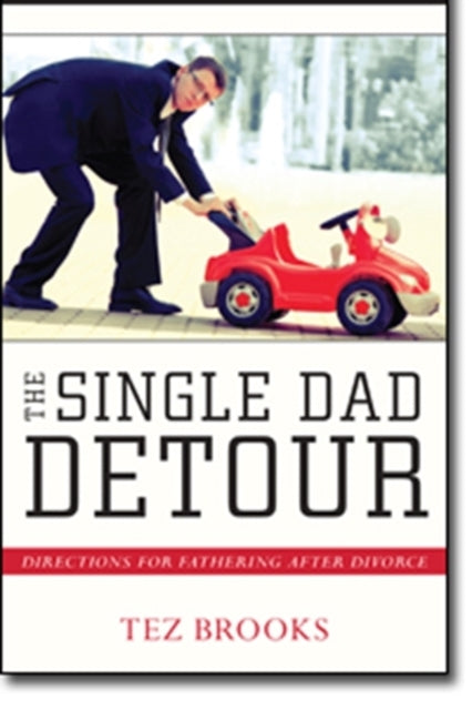 Book cover of: Single Dad Detour – Directions for Fathering After Divorce. By: Tez Brooks