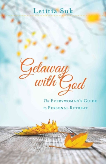 Book cover of: Getaway with God – The Everywoman`s Guide to Personal Retreat. By: Letitia Suk