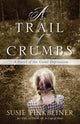 Book cover of: Trail of Crumbs – A Novel of the Great Depression. By: Susie Finkbeiner