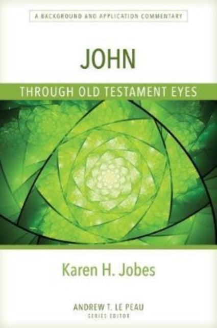 Book cover of: John Through Old Testament Eyes – A Background and Application Commentary. By: Karen Jobes