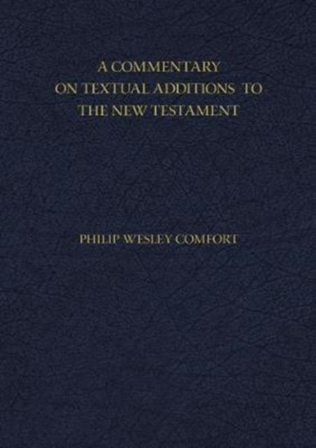 Book cover of: Commentary on Textual Additions to the New Testament. By: Philip Comfort