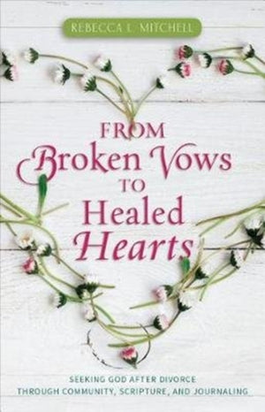 From Broken Vows to Healed Hearts – Seeking God After Divorce Through Community, Scripture, and Journaling