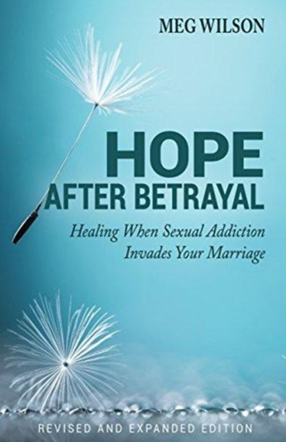 Book cover of: Hope After Betrayal – When Sexual Addiction Invades Your Marriage. By: Meg Wilson