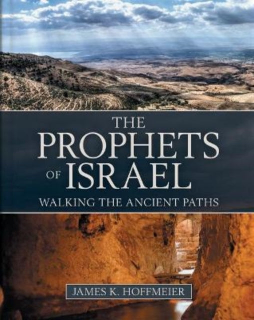 Book cover of: Prophets of Israel – Walking the Ancient Paths. By: James K. Hoffmeier