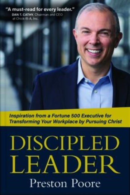 Book cover of: Discipled Leader – Inspiration from a Fortune 500 Executive for Transforming Your Workplace by Pursuing Christ