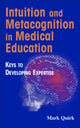Book cover of: Intuition and Metacognition in Medical Education. By: Mark Quirk