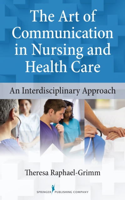Book cover of: Art of Communication in Nursing and Health Care. By: Theresa Raphael-Grimm