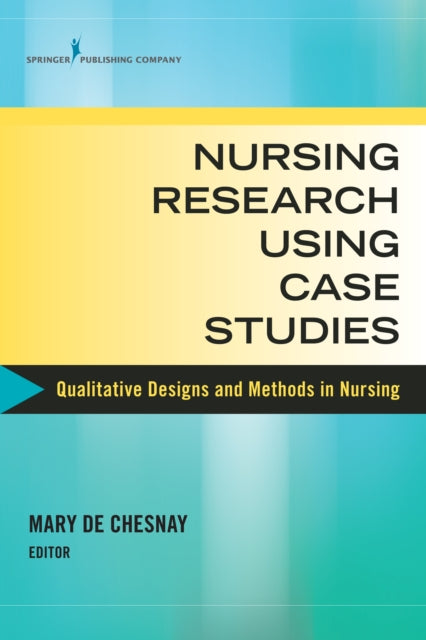 Book cover of: Nursing Research Using Case Studies. By: Mary de Chesnay
