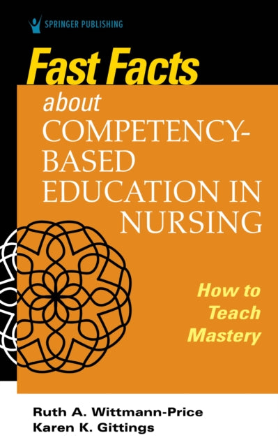 Book cover of: Fast Facts about Competency-Based Education in Nursing. By: Ruth A. Wittmann-Price