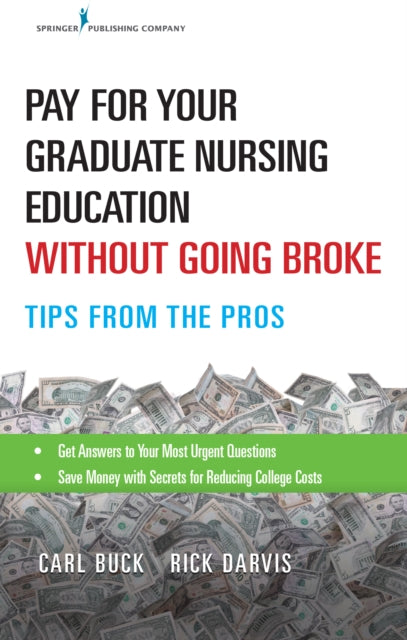 Book cover of: Pay for Your Graduate Nursing Education Without Going Broke. By: Carl Buck