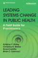 Book cover of: Leading Systems Change in Public Health. By: Kristina Y. Risley