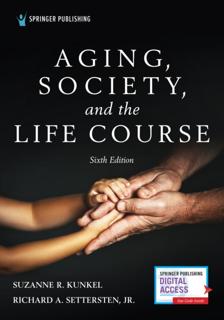 Book cover of: Aging, Society, and the Life Course, Sixth Edition. By: Suzanne R. Kunkel